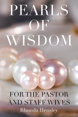 Pearls of Wisdom For the Pastor and Staff Wives by Hensley, Rhonda