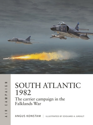 South Atlantic 1982: The Carrier Campaign in the Falklands War Paperback Osprey Publishing (UK)