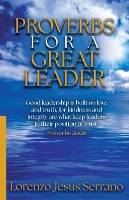 Proverbs For A Great Leader by Serrano, Lorenzo Jesus