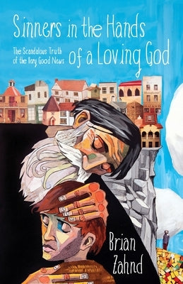 Sinners in the Hands of a Loving God: The Scandalous Truth of the Very Good News Paperback Waterbrook Press