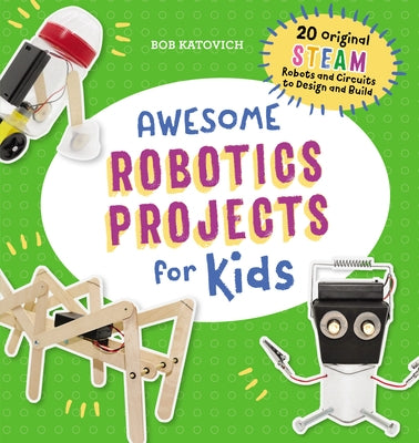 Awesome Robotics Projects for Kids: 20 Original Steam Robots and Circuits to Design and Build Paperback Callisto Kids