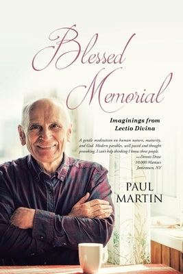Blessed Memorial: Imaginings from Lectio Divina by Martin, Paul