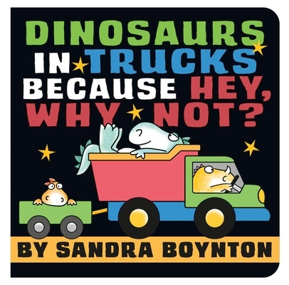 Dinosaurs in Trucks Because Hey, Why Not? Board Book Little, Brown Books for Young Readers