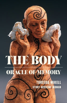 The Body: Oracle of Memory by Mikell, Tureeda Ture