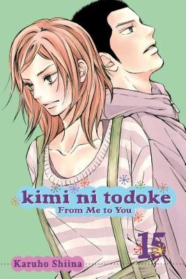 Kimi Ni Todoke: From Me to You, Vol. 15 by Shiina, Karuho