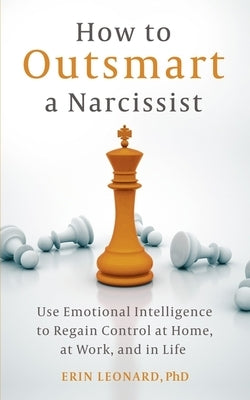 How to Outsmart a Narcissist: Use Emotional Intelligence to Regain Control at Home, at Work, and in Life Paperback Sheldon Press