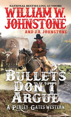 Bullets Don't Argue by Johnstone, William W.