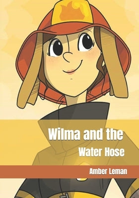 Wilma and the Water Hose: Amber Leman Paperback Independently Published