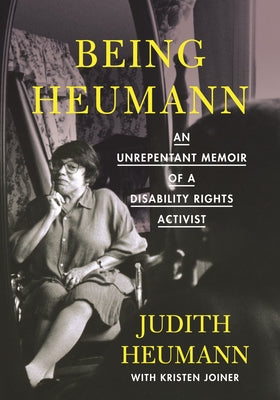 Being Heumann: An Unrepentant Memoir of a Disability Rights Activist by Heumann, Judith