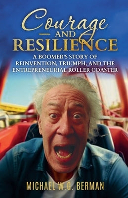 Courage and Resilience: A Boomers Story by W. G. Berman, Michael