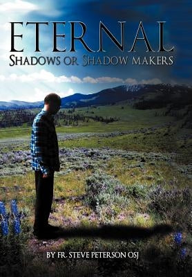 Eternal Shadows or Shadow Makers by Peterson Osj, Steve