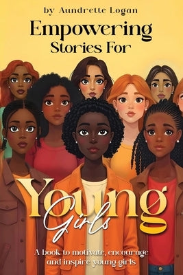 Empowering Stories for Young Girls by Logan, Aundrette