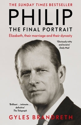 Philip: The Final Portrait by Brandreth, Gyles