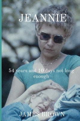 Jeannie: 54 years and 10 days not long enough by Brown, James E.