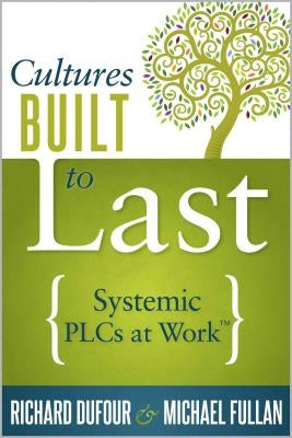 Cultures Built to Last: Systemic Plcs at Work TM Paperback Solution Tree