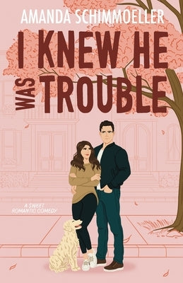 I Knew He Was Trouble by Schimmoeller, Amanda