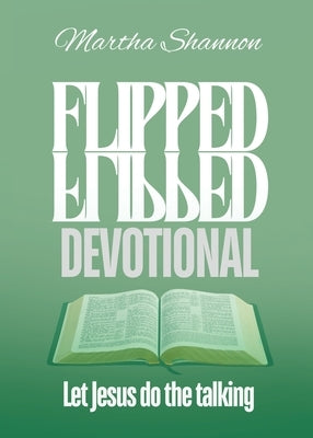 Flipped Devotional: Let Jesus Do the Talking by Shannon, Martha