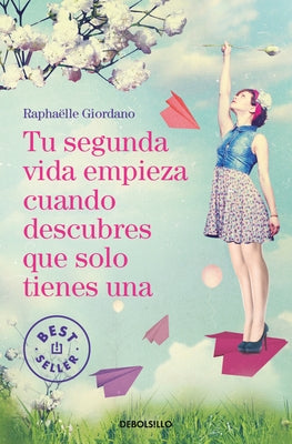 Tu Segunda Vida Empieza Cuando Descubres Que Solo Tienes Una / Your Second Life Begins When You Realize You Only Have One by Giordano, Raphaëlle
