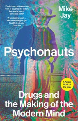 Psychonauts: Drugs and the Making of the Modern Mind Paperback Yale University Press