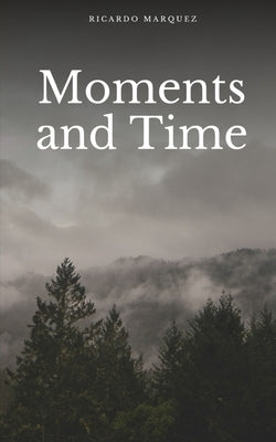 Moments and Time by Marquez, Ricardo