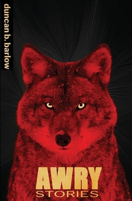 Awry: Stories by Barlow, Duncan B.