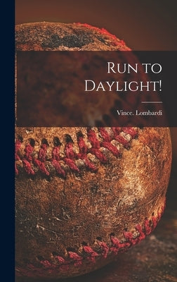 Run to Daylight! by Lombardi, Vince