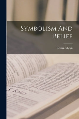 Symbolism And Belief by Bevan, Edwyn