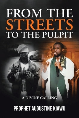 From the Streets to the Pulpit by Kiawu, Prophet Augustine