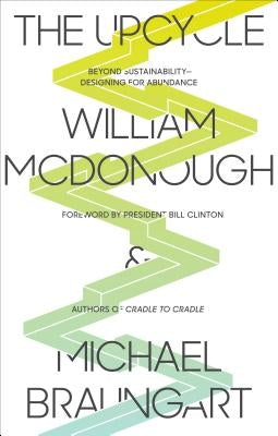 The Upcycle: Beyond Sustainability - Designing for Abundance Paperback North Point Press