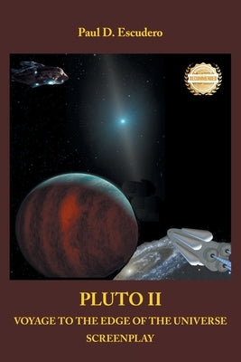 Pluto II Voyage to the Edge of the Universe: Screenplay by Escudero, Paul D.