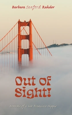 Out of Sight!: Memoir of a San Francisco Hippie by Rahder, Barbara Sanford