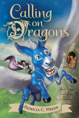 Calling on Dragons: The Enchanted Forest Chronicles, Book Three by Wrede, Patricia C.