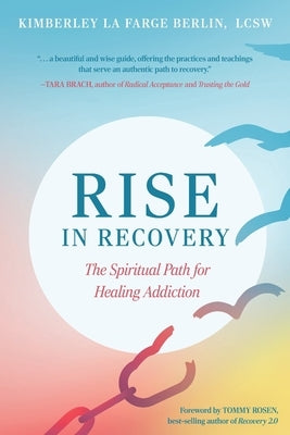Rise in Recovery: The Spiritual Path for Healing Addiction by La Farge Berlin, Kimberley