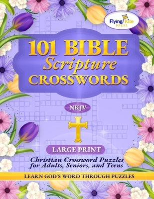 101 Bible Scripture Crosswords: Christian Crossword Puzzles Book for Adults, Seniors, and Teens by Foster, Debi