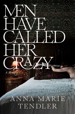 Men Have Called Her Crazy: A Memoir by Tendler, Anna Marie