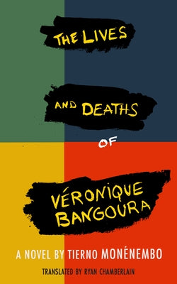 The Lives and Deaths of Véronique Bangoura by Monénembo, Tierno