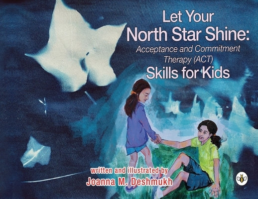 Let Your North Star Shine: Acceptance & Commitment Therapy (ACT) Skills for Kids by Deshmukh, Joanna M.