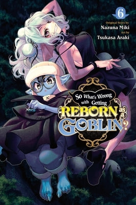 So What's Wrong with Getting Reborn as a Goblin?, Vol. 6 by Miki, Nazuna