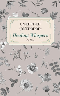 un-ed-it-ed /&#716;&#601;n&#712;ed&#601;d&#601;d/ Healing Whispers by Khan, F. a.