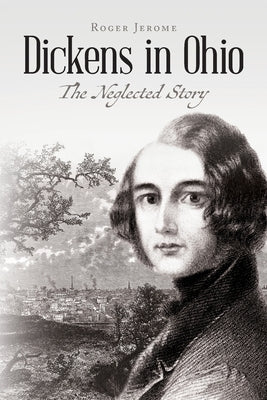 Dickens in Ohio: The Neglected Story by Jerome, Roger