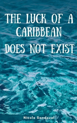 The luck of a Caribbean does not exist by Sandoval, Nicole