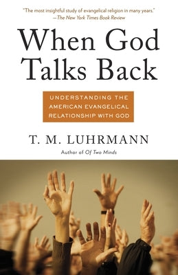 When God Talks Back: Understanding the American Evangelical Relationship with God Paperback Vintage