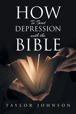 How To Beat Depression with the Bible by Johnson, Taylor