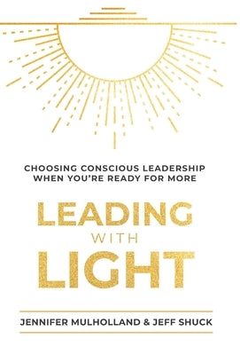 Leading with Light by Mulholland, Jennifer