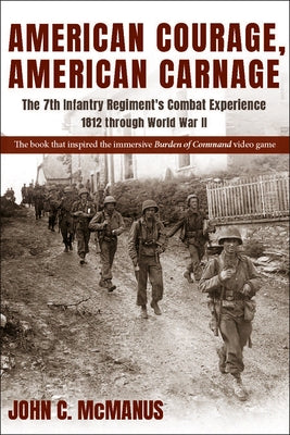 American Courage, American Carnage: The 7th Infantry Regiment's Combat Experience, 1812 Through World War II by McManus, John C.