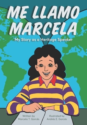 Me Llamo Marcela: My Story as a Heritage Speaker by Garcés, Marcela T.