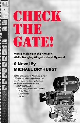 CHECK THE GATE! Movie-Making in the Amazon While Dodging Alligators in Hollywood by Dryhurst, Michael