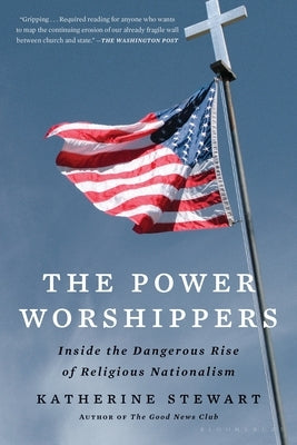 The Power Worshippers: Inside the Dangerous Rise of Religious Nationalism Paperback Bloomsbury Publishing