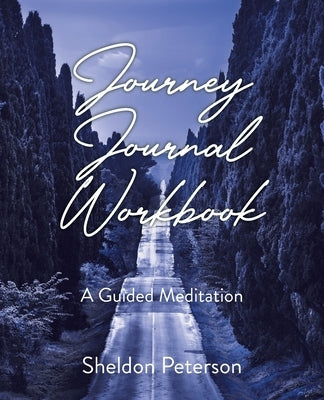 Journey Journal Workbook: A Guided Meditation by Peterson, Sheldon