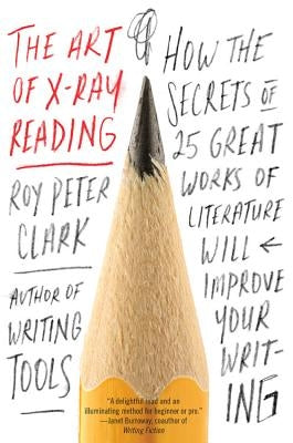 The Art of X-Ray Reading: How the Secrets of 25 Great Works of Literature Will Improve Your Writing Paperback Little, Brown Spark
